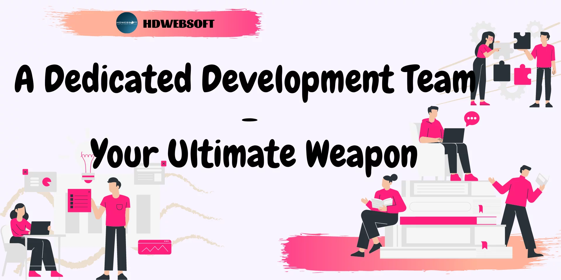 A Dedicated Development Team - Your Ultimate Weapon