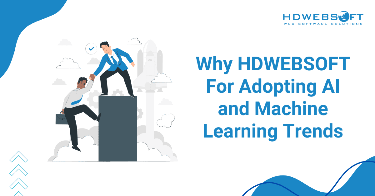 Why HDWEBSOFT For Adopting AI and Machine Learning Trends?