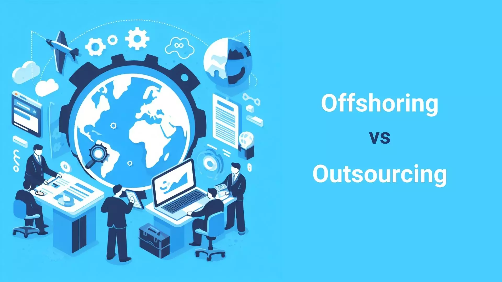 Offshoring vs Outsourcing Software Development: Differences