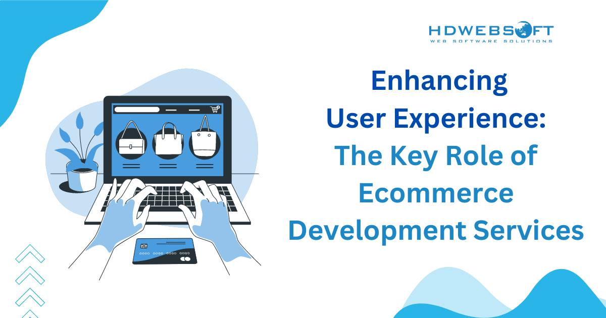 Ecommerce Development Services: The Key Role to Enhancing User Experience