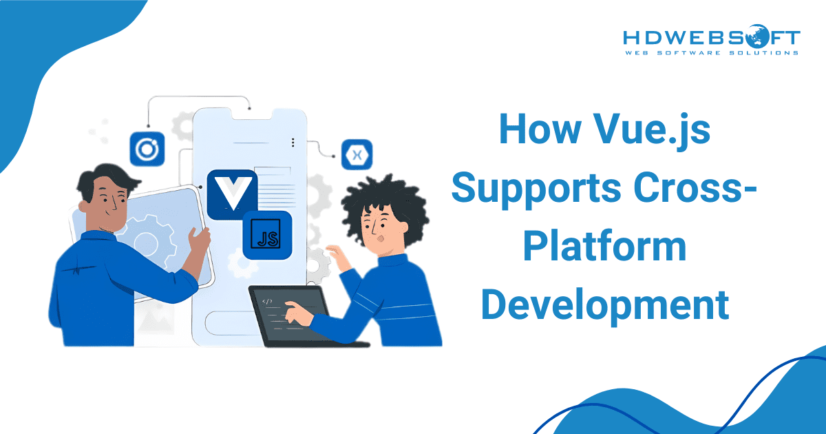 How Vue.js Supports Cross-Platform Development