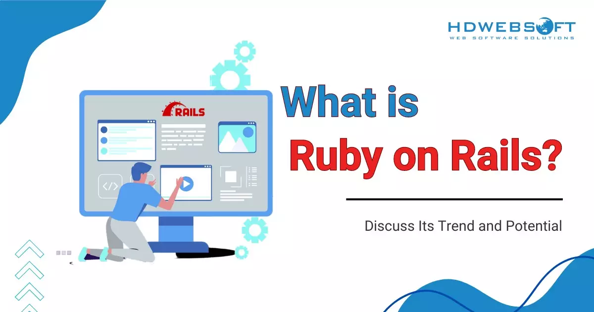 What is Ruby on Rails? Discuss its potential and trend.