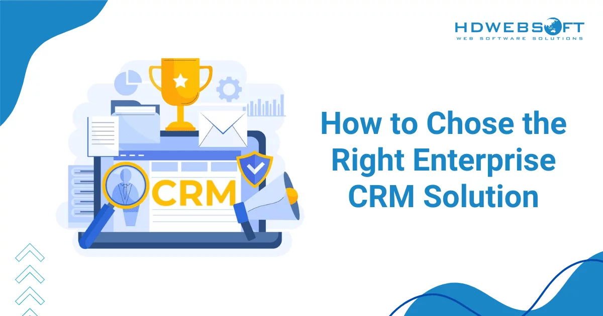 How to Chose the Right Enterprise CRM Solution