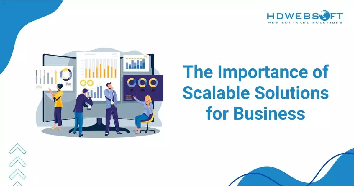 The Importance of Scalable Solutions for Business