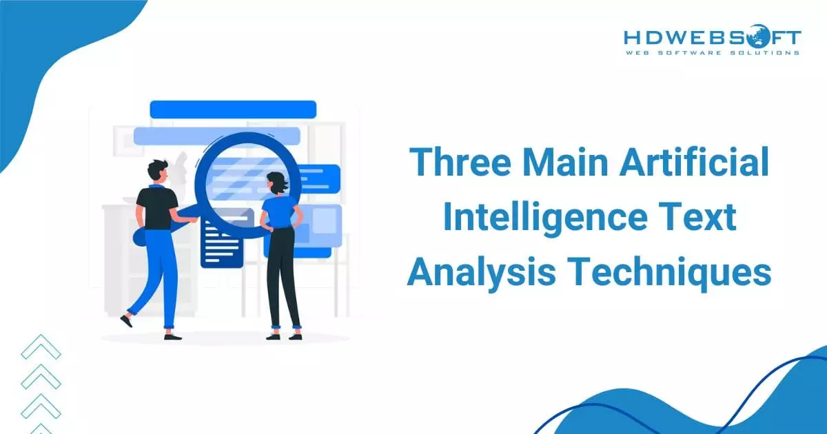 Three Main Artificial Intelligence Text Analysis Techniques