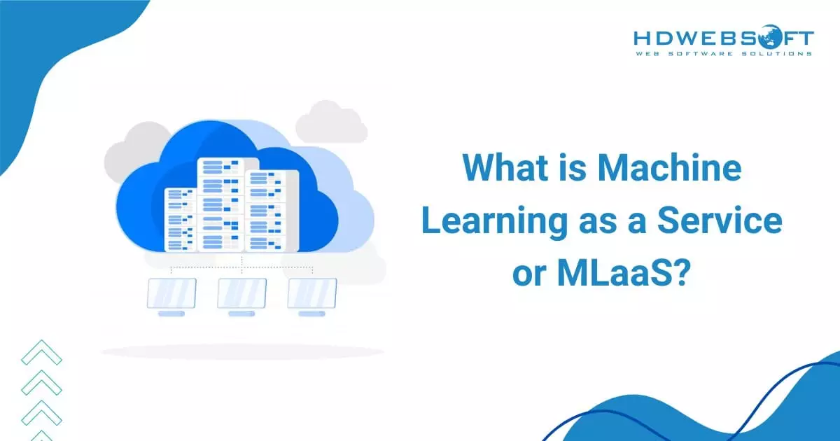 What is Machine Learning as a Service or MLaaS?