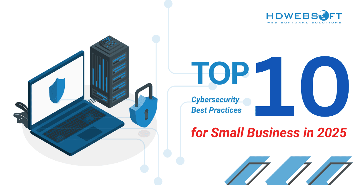 10 Cybersecurity Best Practices for Small Businesses in 2025