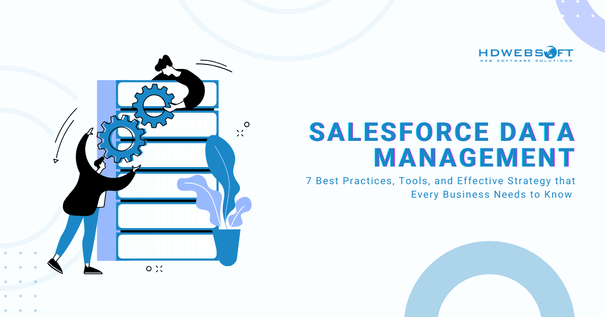 7 Salesforce Data Management Best Practices Every Business Needs