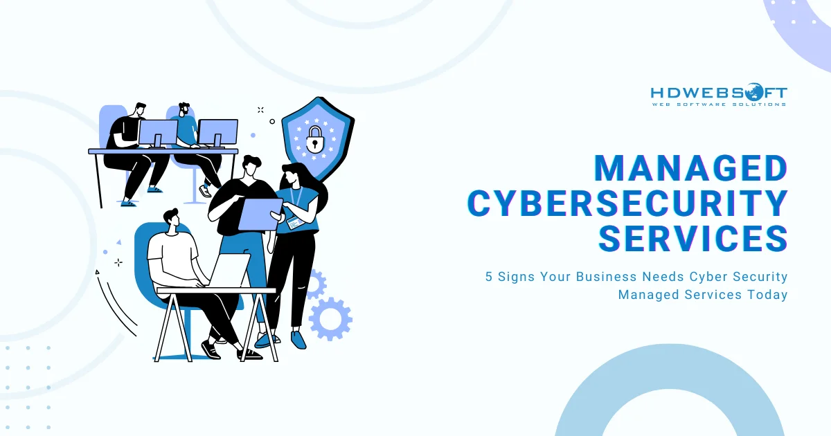 5 Signs Your Business Needs Managed Cybersecurity Services Today