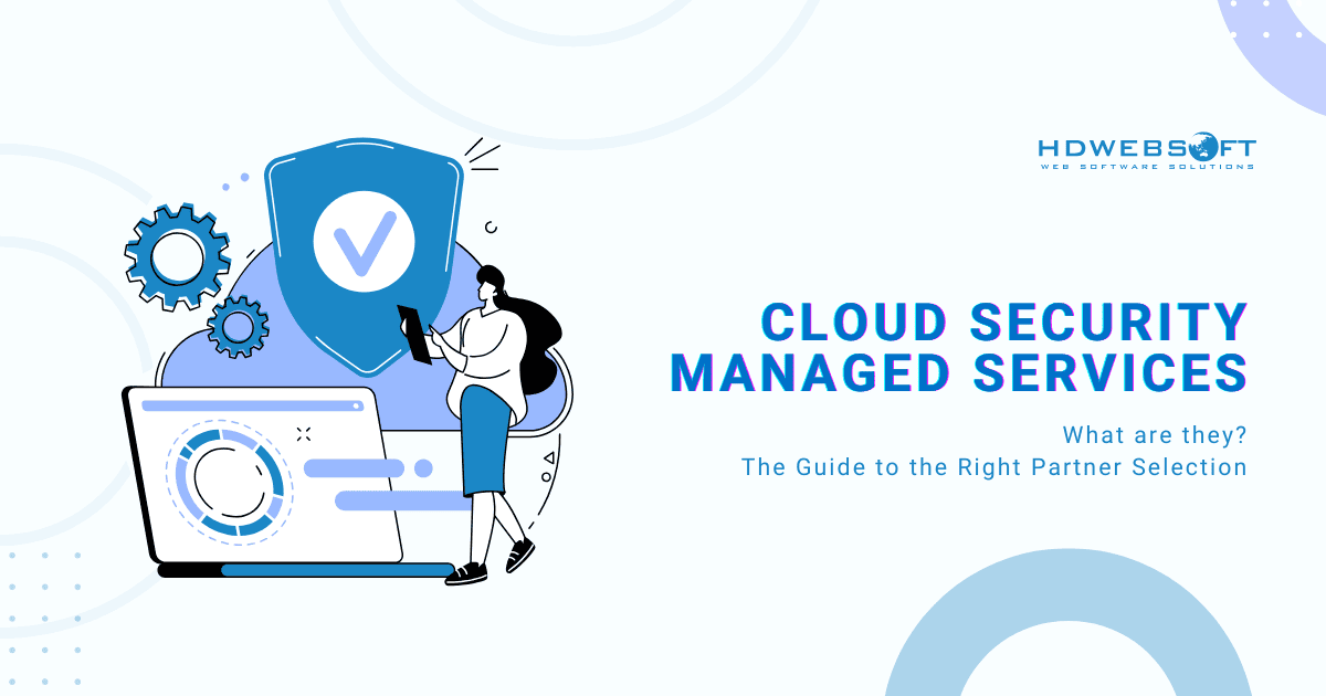 What Are Cloud Security Managed Services? A Guide to The Right Partner Selection