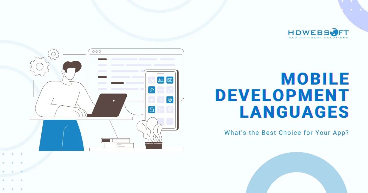 Mobile Development Languages: What's the Best Choice for Your App?