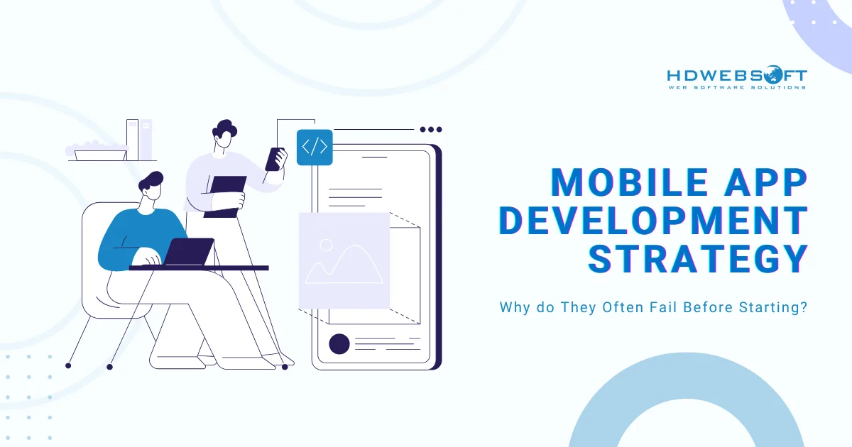 Why Most Mobile App Development Strategy Efforts Fail Before They Starts